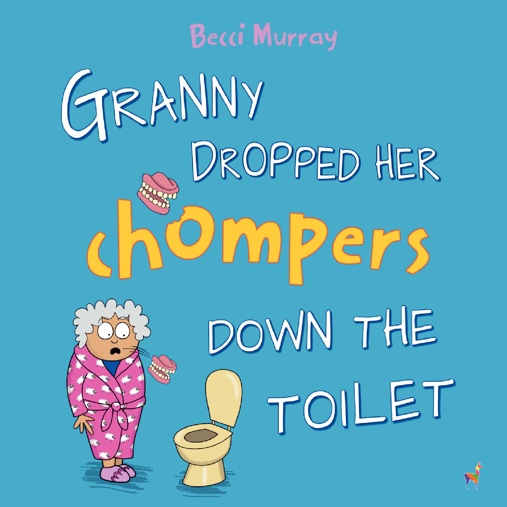 Granny Dropped Her Chompers Down the Toilet – Granny’s Blunders (funny picture books)